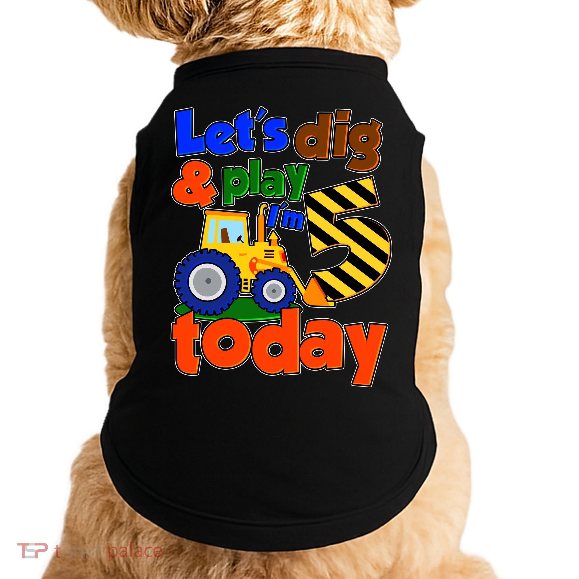 Let's Dig And Play I'm 5 Five Today 5th Birthday Party Excavator Doggie Tank