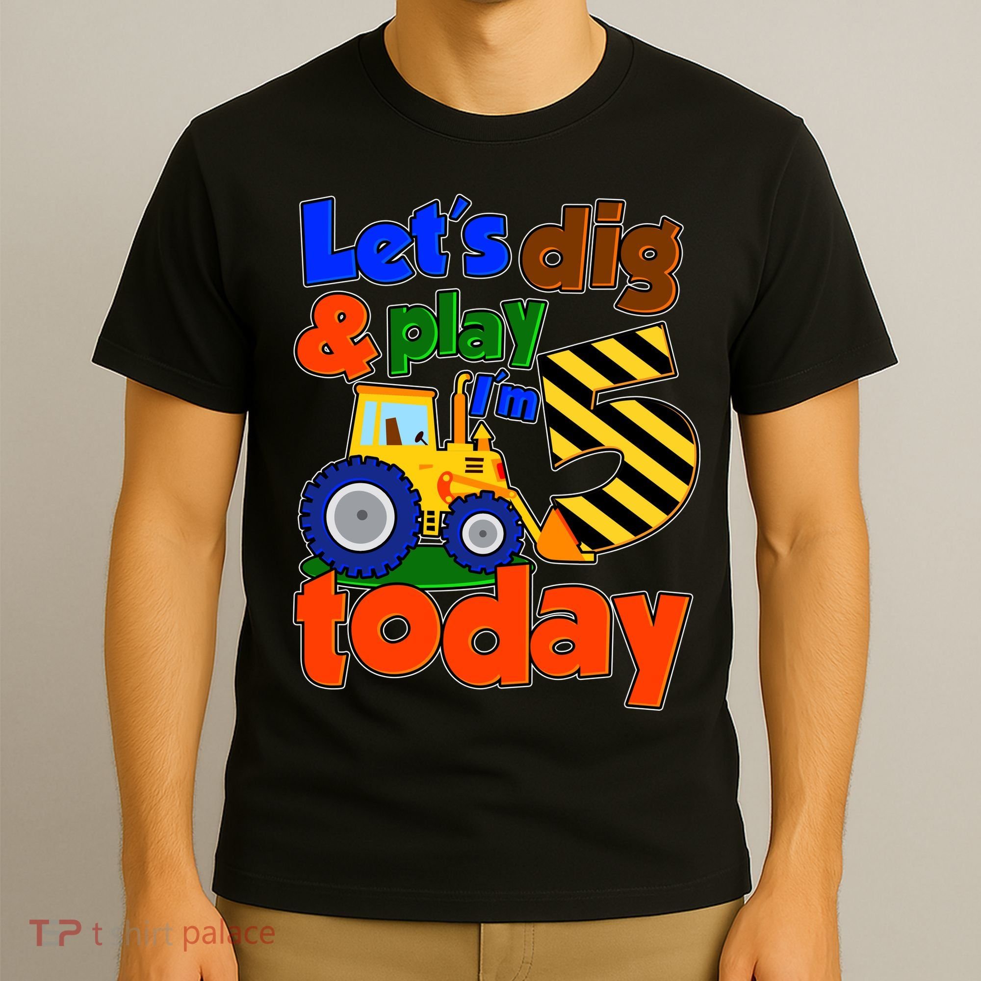 Let's Dig And Play I'm 5 Five Today 5th Birthday Party Excavator T-Shirt