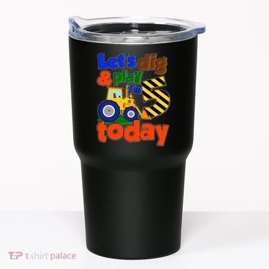 Let's Dig And Play I'm 5 Five Today 5th Birthday Party Excavator Tumbler