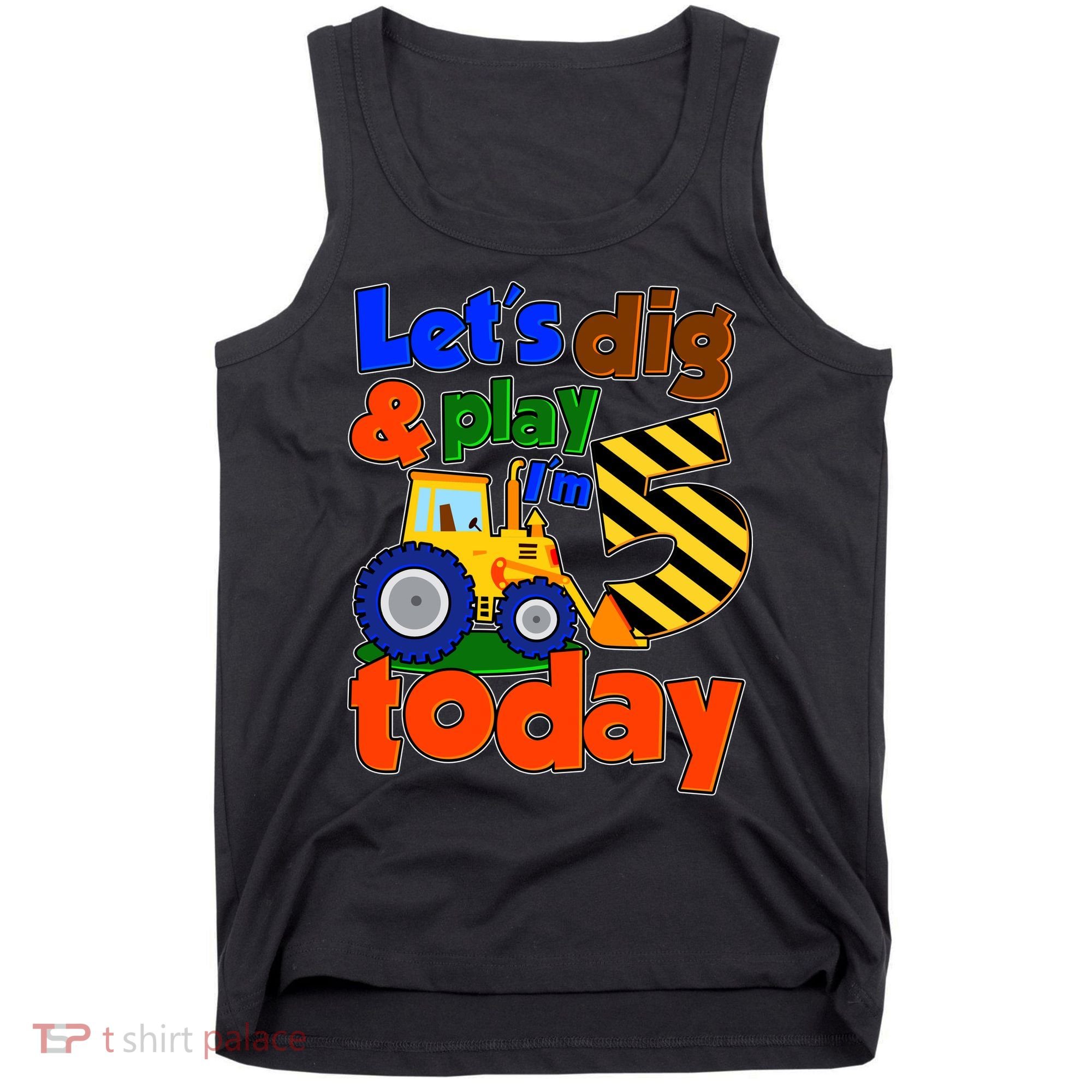 Let's Dig And Play I'm 5 Five Today 5th Birthday Party Excavator Tank Top
