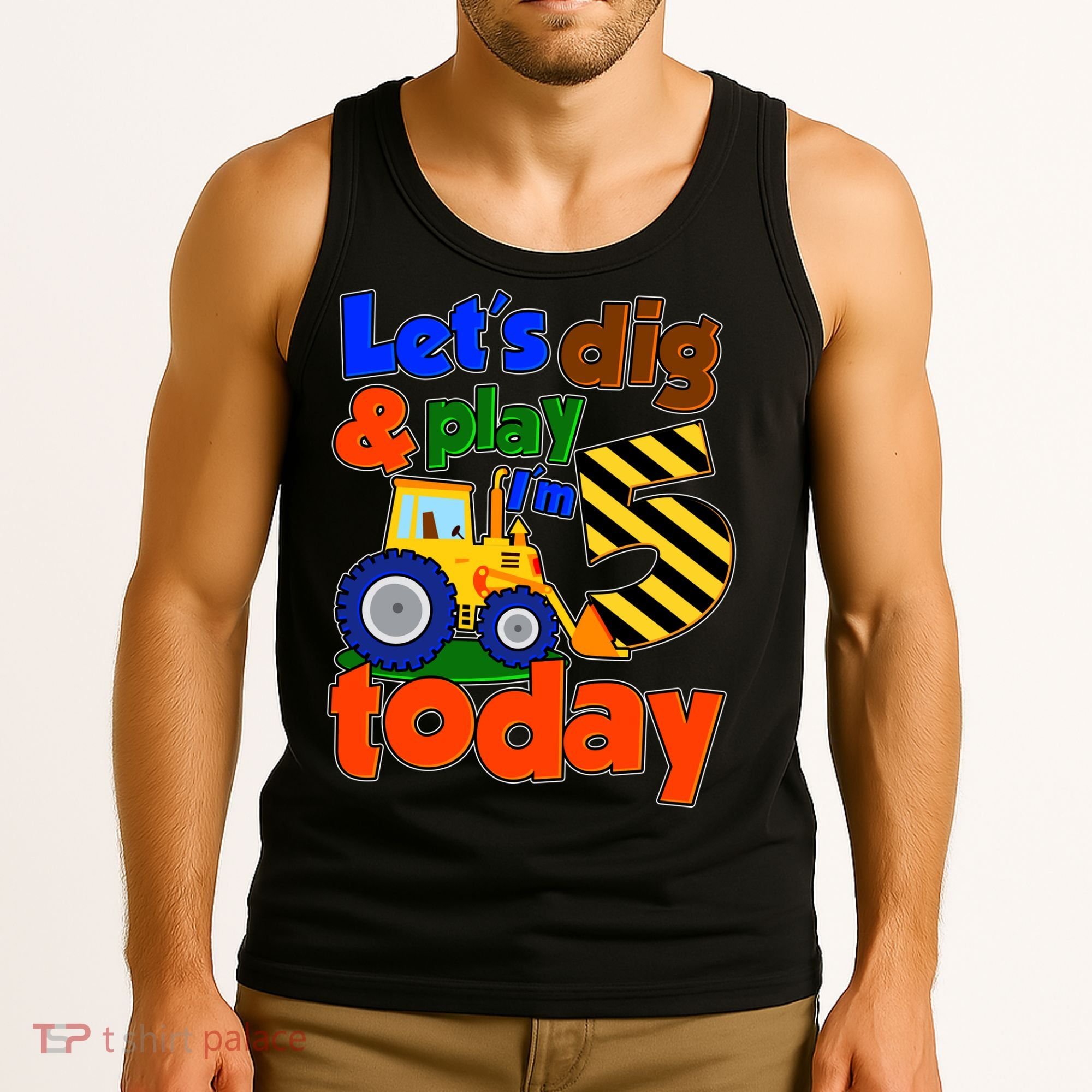 Let's Dig And Play I'm 5 Five Today 5th Birthday Party Excavator Tank Top