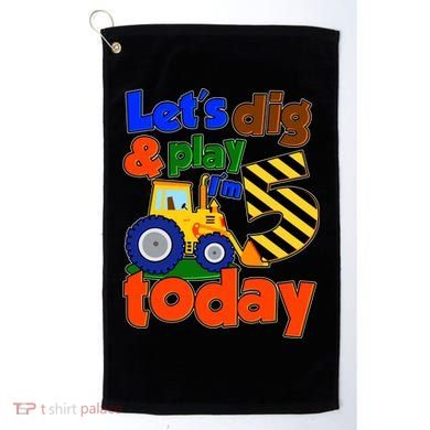 Let's Dig And Play I'm 5 Five Today 5th Birthday Party Excavator Golf Towel