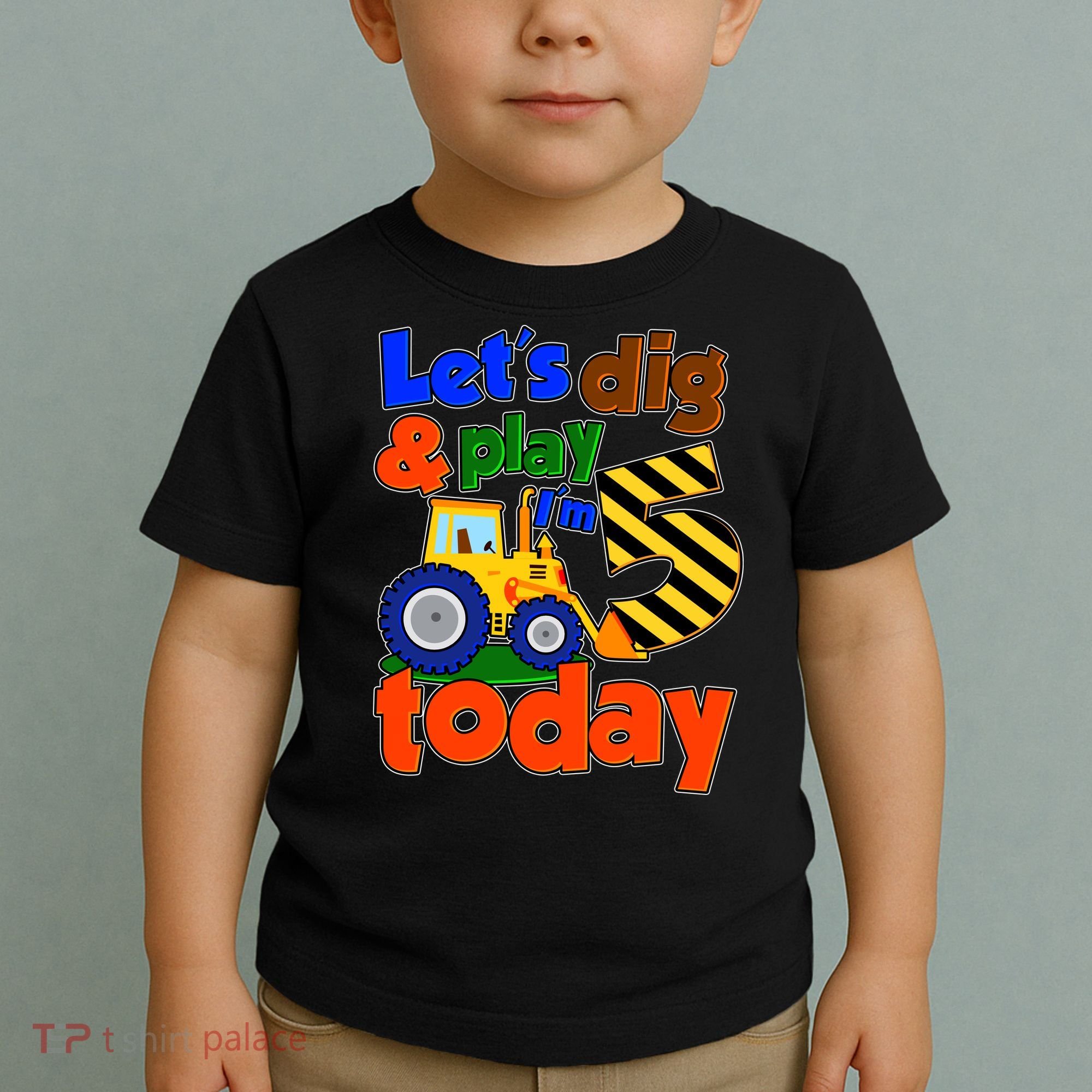Let's Dig And Play I'm 5 Five Today 5th Birthday Party Excavator Toddler T-Shirt