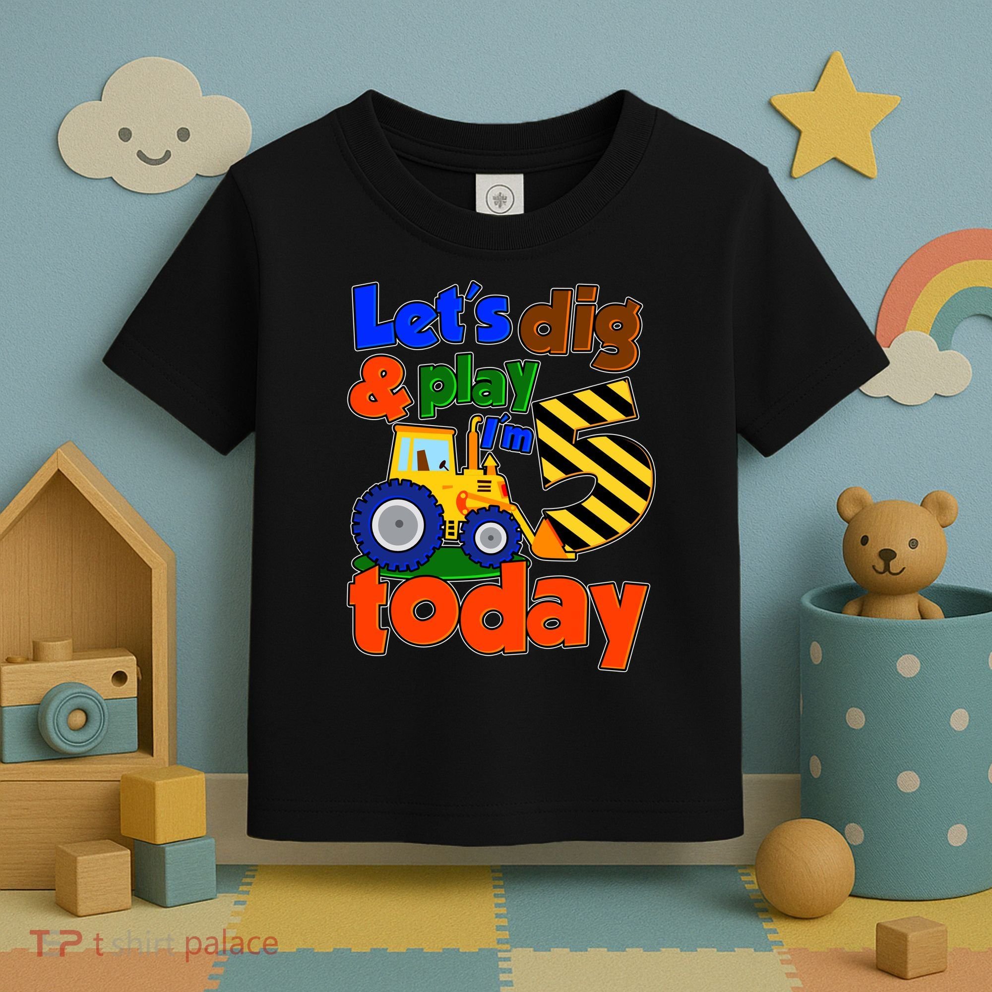 Let's Dig And Play I'm 5 Five Today 5th Birthday Party Excavator Toddler T-Shirt