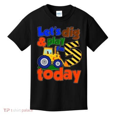 Let's Dig And Play I'm 5 Five Today 5th Birthday Party Excavator Kids T-Shirt
