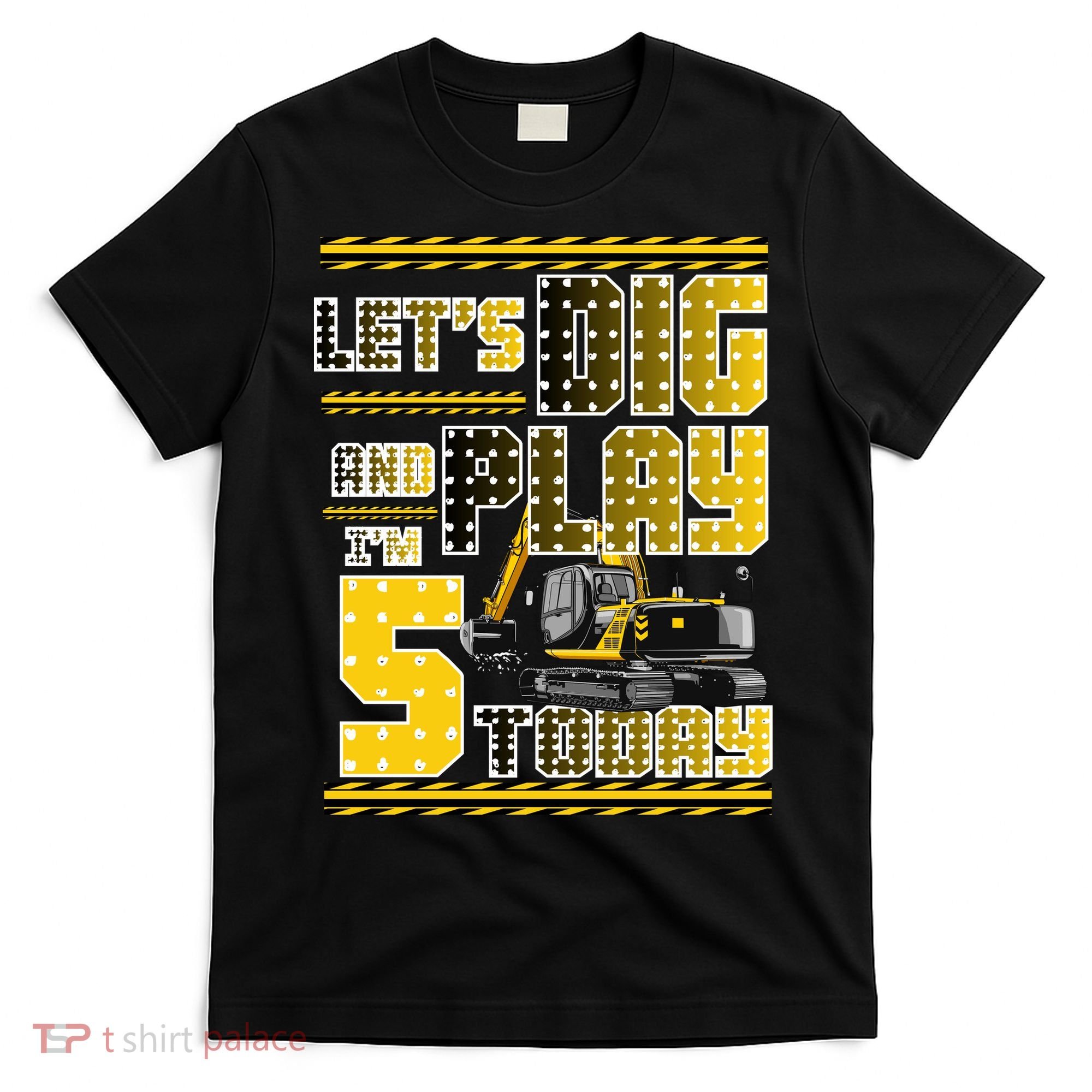 Let's Dig And Play I'm Five 5 Today 5th Birthday Party Excavator T-Shirt