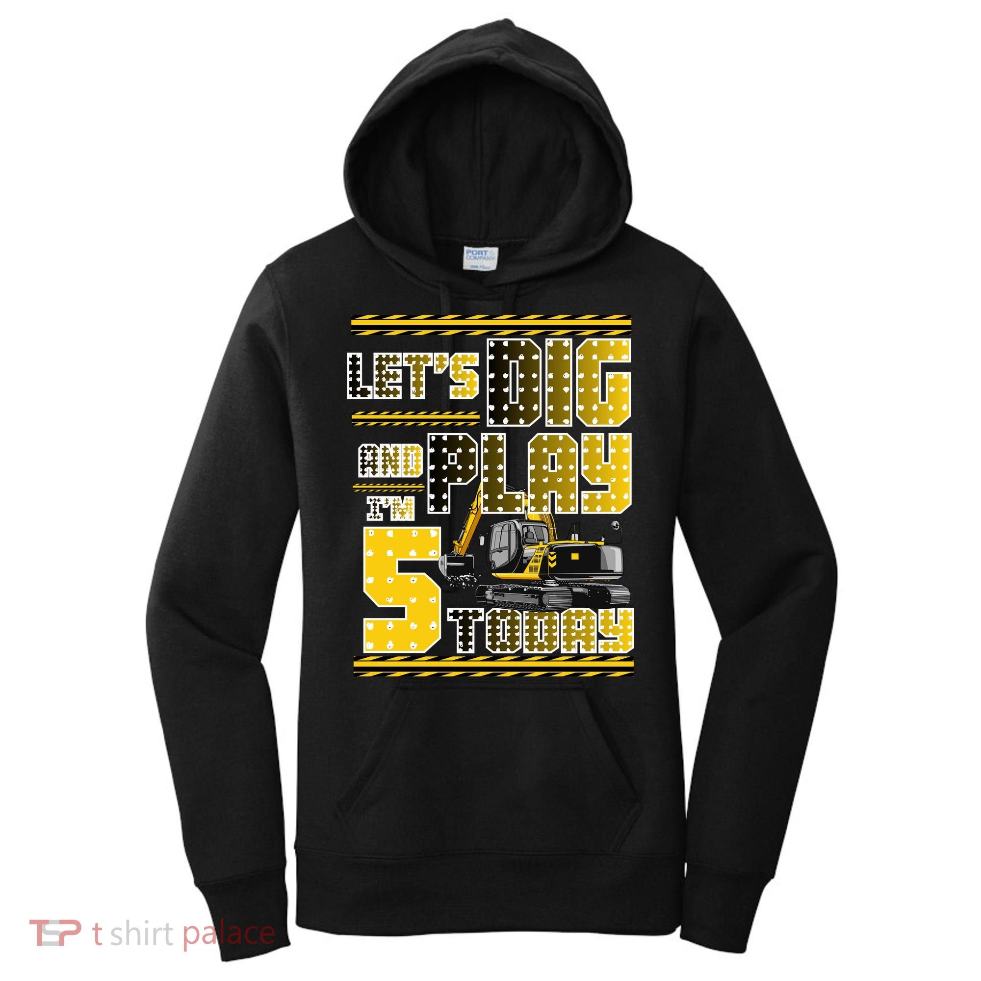Let's Dig And Play I'm Five 5 Today 5th Birthday Party Excavator Women's Hoodie