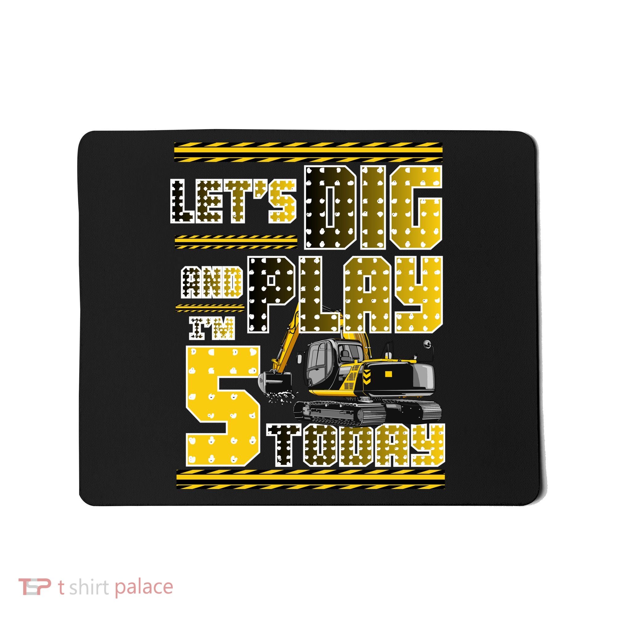 Let's Dig And Play I'm Five 5 Today 5th Birthday Party Excavator Mousepad