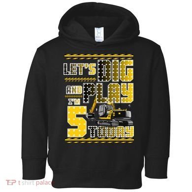 Let's Dig And Play I'm Five 5 Today 5th Birthday Party Excavator Toddler Hoodie