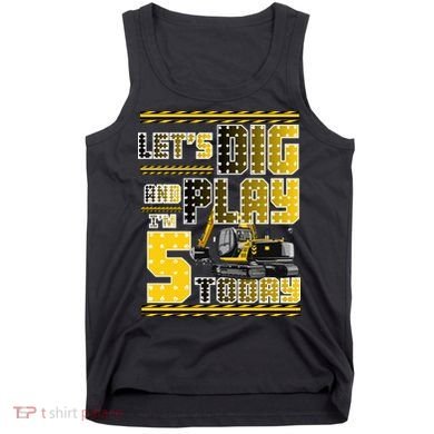 Let's Dig And Play I'm Five 5 Today 5th Birthday Party Excavator Tank Top