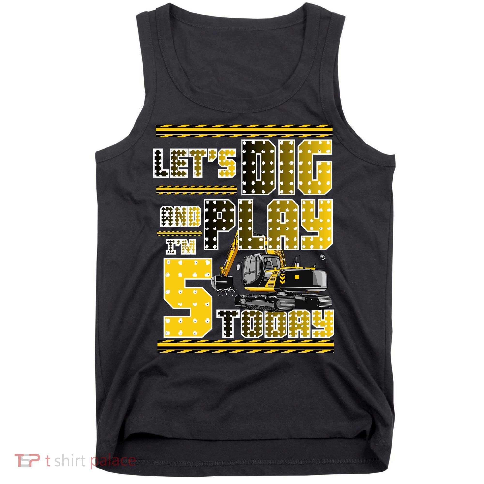 Let's Dig And Play I'm Five 5 Today 5th Birthday Party Excavator Tank Top