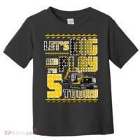 Let's Dig And Play I'm Five 5 Today 5th Birthday Party Excavator Toddler T-Shirt thumb 0