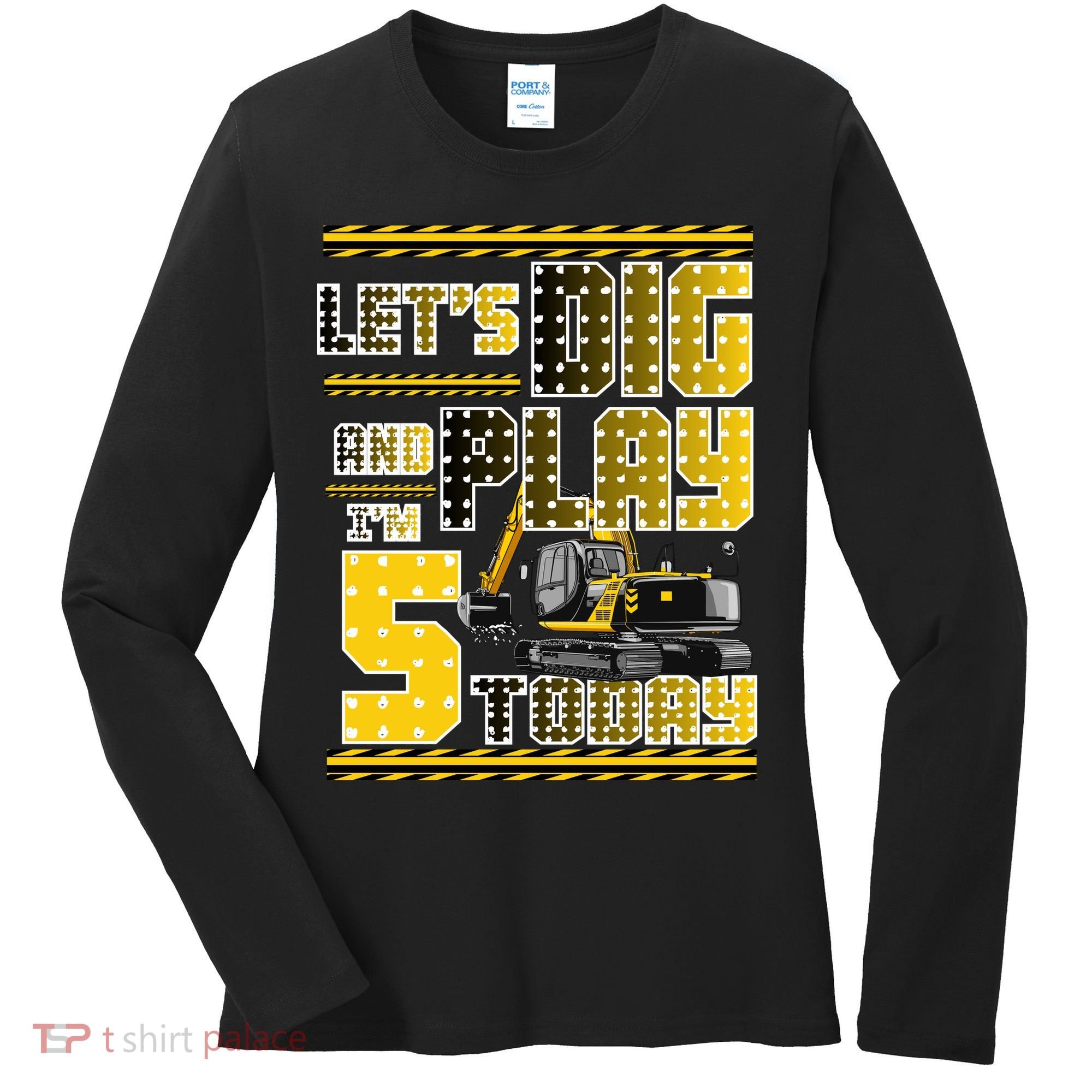 Let's Dig And Play I'm Five 5 Today 5th Birthday Party Excavator Women's Long Sleeve Shirt