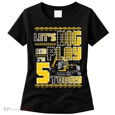 Let's Dig And Play I'm Five 5 Today 5th Birthday Party Excavator Women's T-Shirt