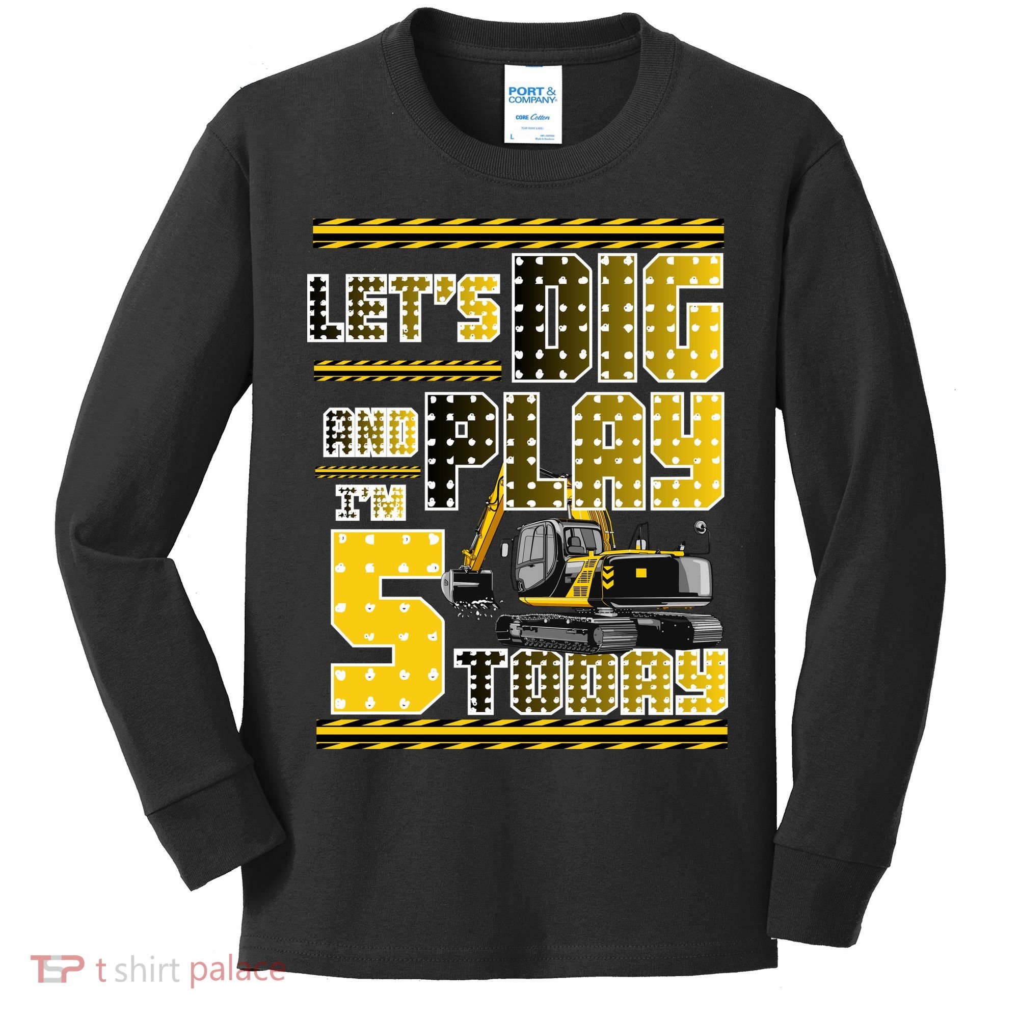 Let's Dig And Play I'm Five 5 Today 5th Birthday Party Excavator Kids Long Sleeve Shirt