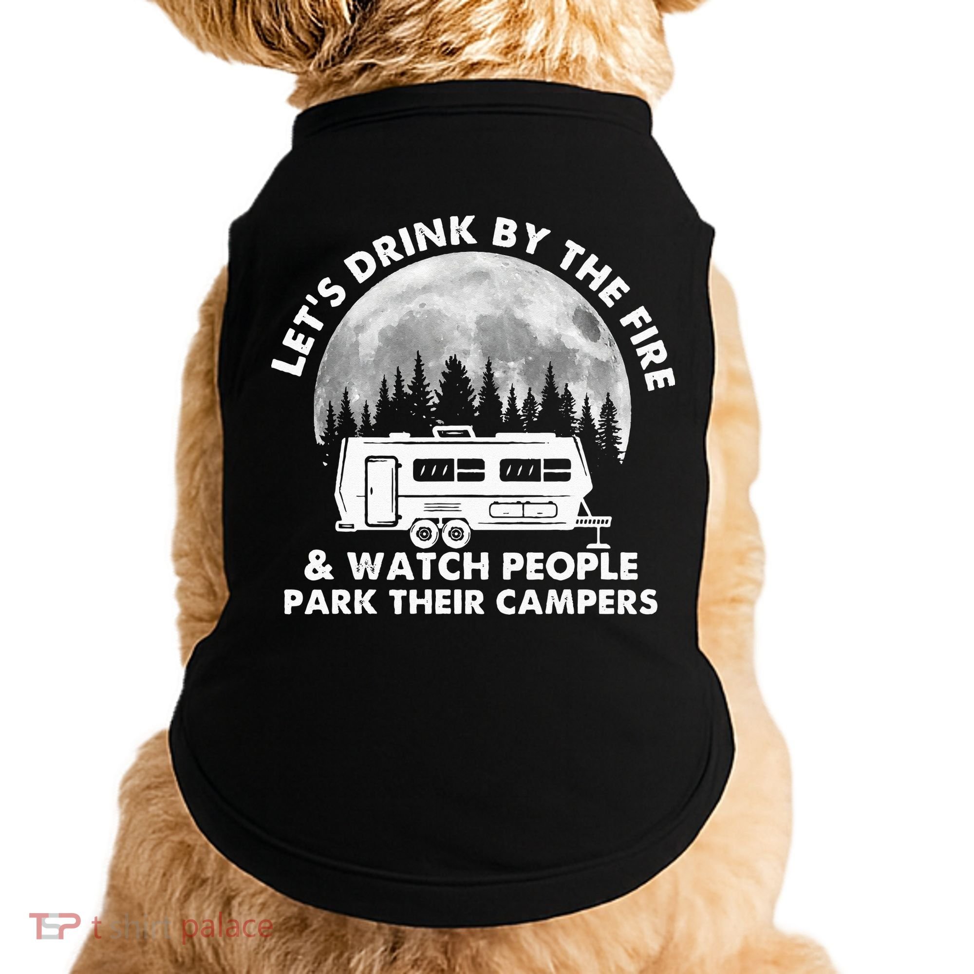 Let's Drink By The Fire And Watch People Park Their Campers Doggie Tank