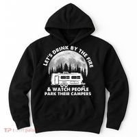 Let's Drink By The Fire And Watch People Park Their Campers Hoodie thumb 0