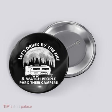 Let's Drink By The Fire And Watch People Park Their Campers Button