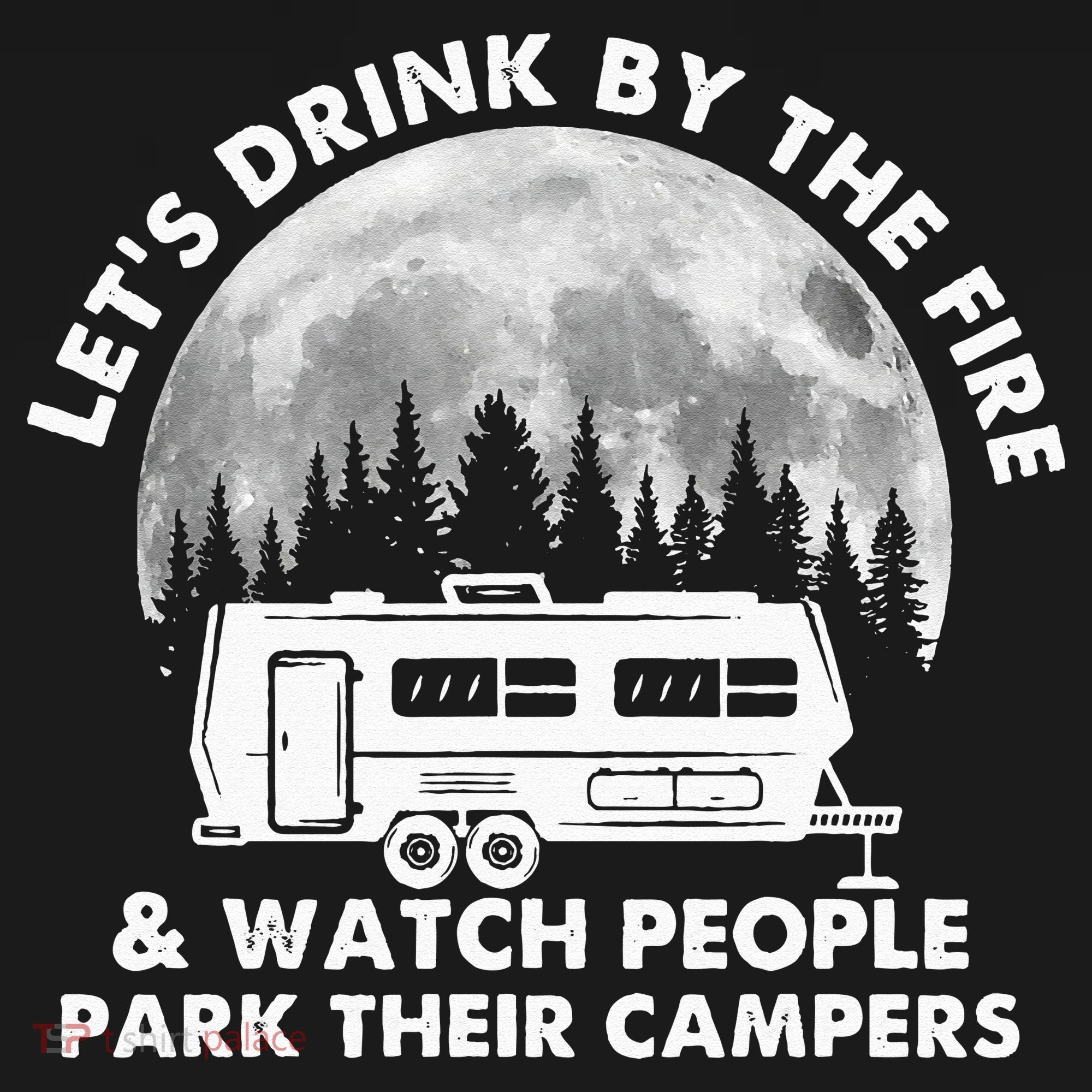 Let's Drink By The Fire And Watch People Park Their Campers Women's Hoodie