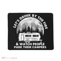 Let's Drink By The Fire And Watch People Park Their Campers Mousepad thumb 0