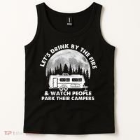 Let's Drink By The Fire And Watch People Park Their Campers Tank Top thumb 2