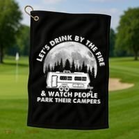 Let's Drink By The Fire And Watch People Park Their Campers Golf Towel thumb 1