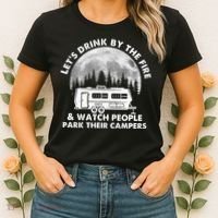Let's Drink By The Fire And Watch People Park Their Campers Women's T-Shirt thumb 2