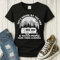 Let's Drink By The Fire And Watch People Park Their Campers Women's T-Shirt thumb 3