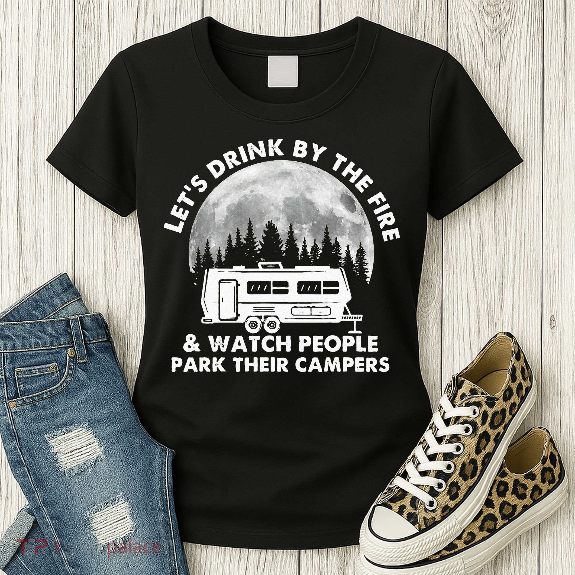 Let's Drink By The Fire And Watch People Park Their Campers Women's T-Shirt