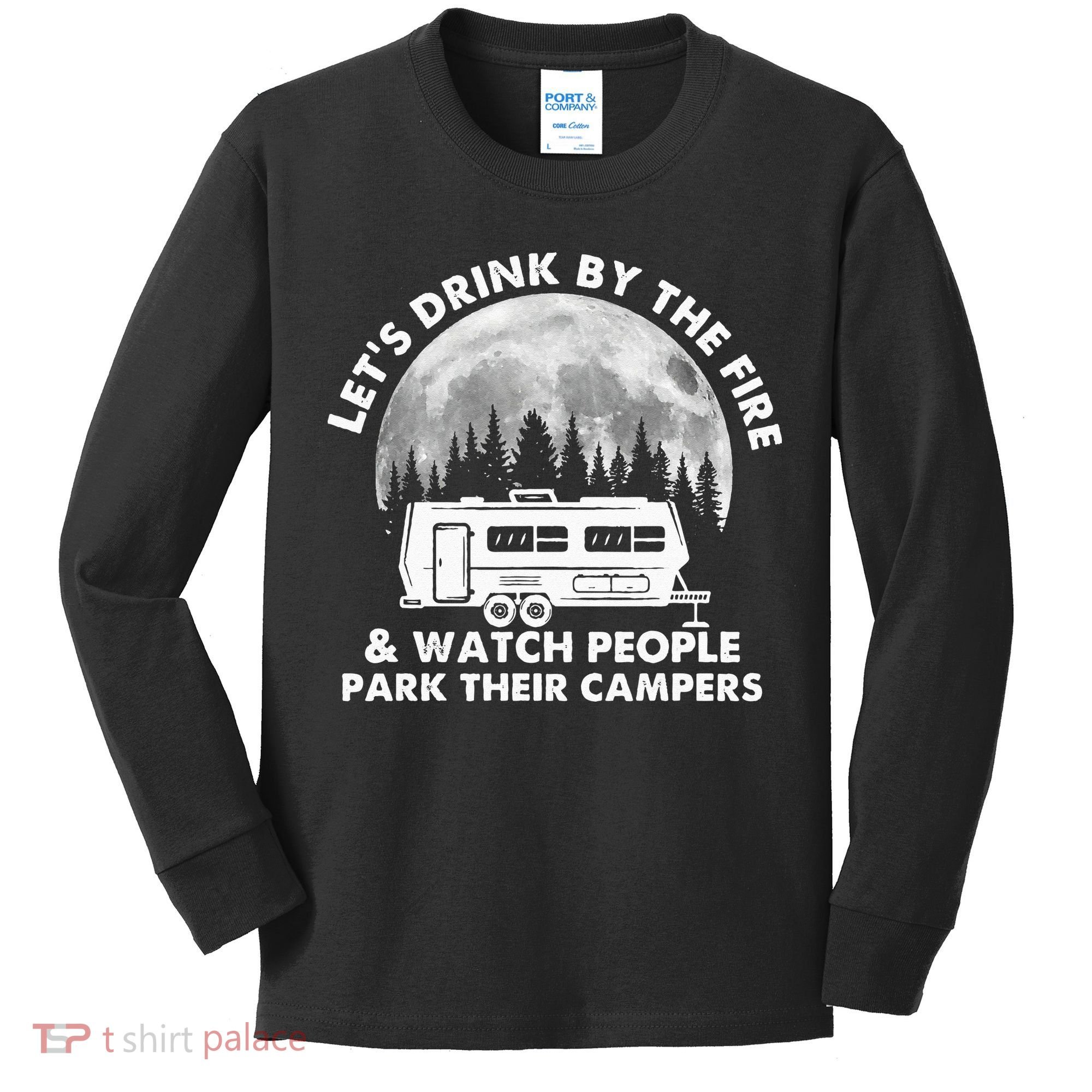 Let's Drink By The Fire And Watch People Park Their Campers Kids Long Sleeve Shirt