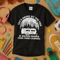 Let's Drink By The Fire And Watch People Park Their Campers Kids T-Shirt thumb 3