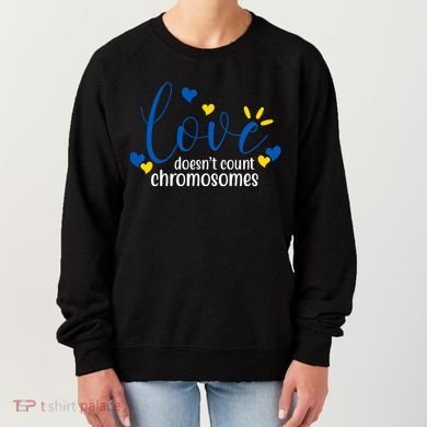 Love Doesnt Count Chromosome Down Syndrome Women's Sweatshirt