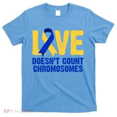 Love Doesn't Count Chromosomes Down Syndrome T-Shirt