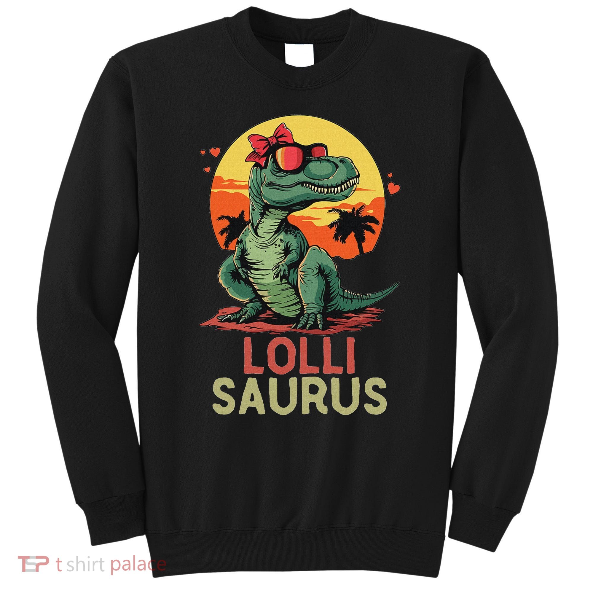 Lollisaurus Dino Dinosaur Lolli Saurus T Rex Funny Trex Sweatshirt