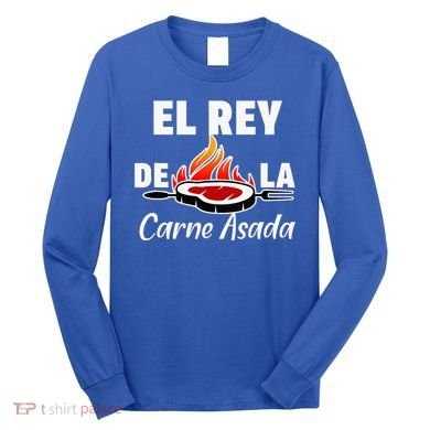 Latino Dad El Rey De La Carne Asada Long Sleeve Shirt