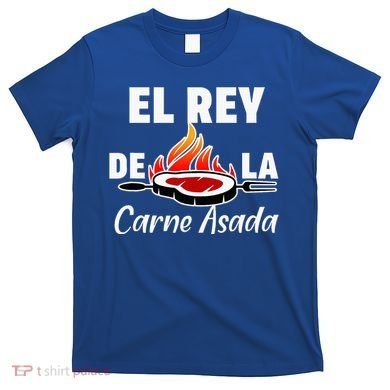 Latino Dad El Rey De La Carne Asada T-Shirt