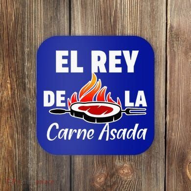 Latino Dad El Rey De La Carne Asada Coaster