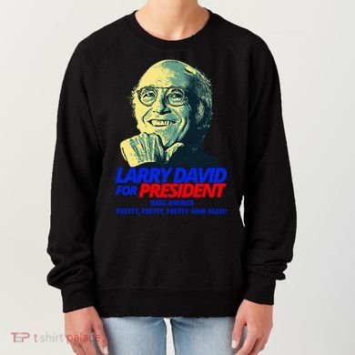 Larry David For President Make America Pretty Good Again Women's Sweatshirt