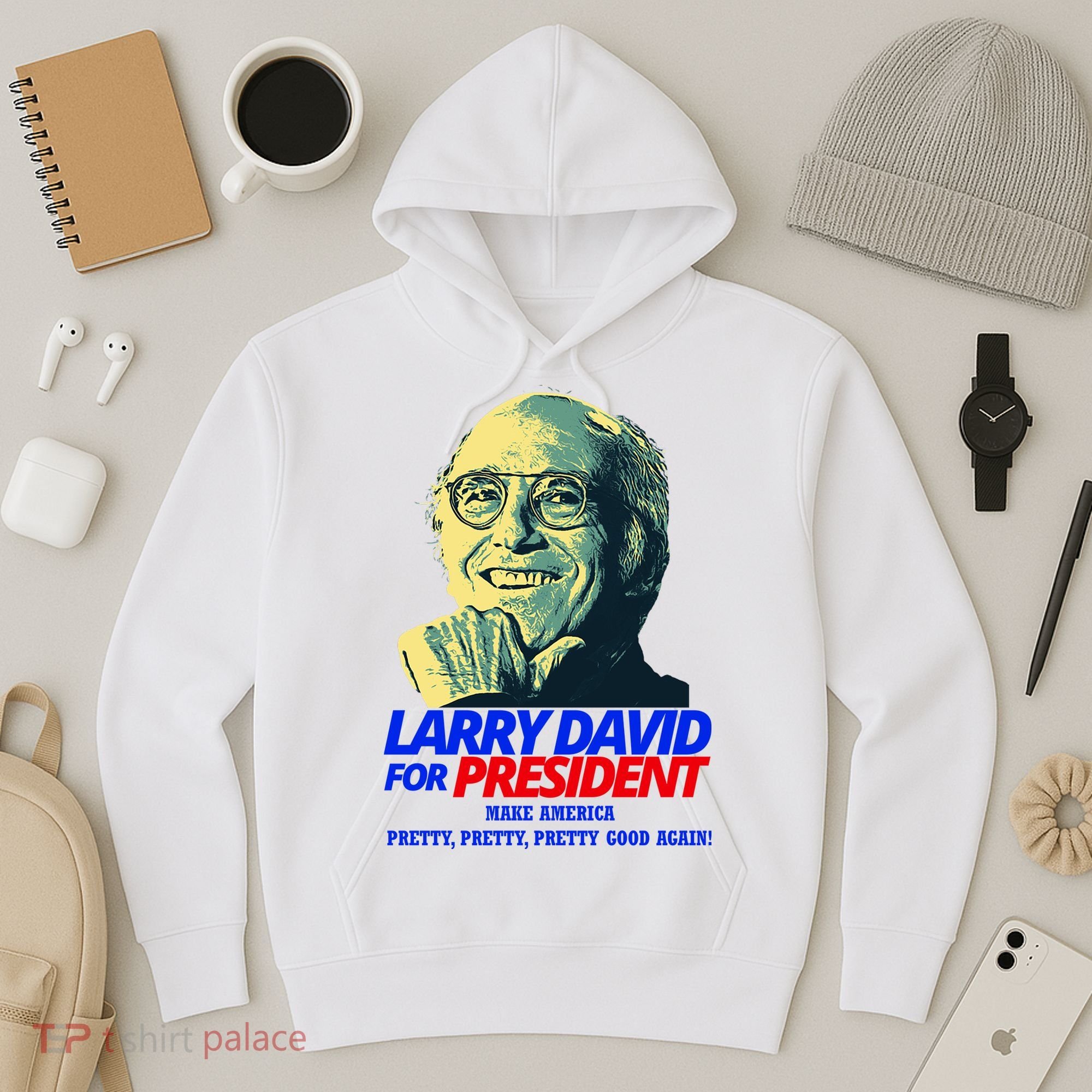 Larry David For President Make America Pretty Good Again Hoodie