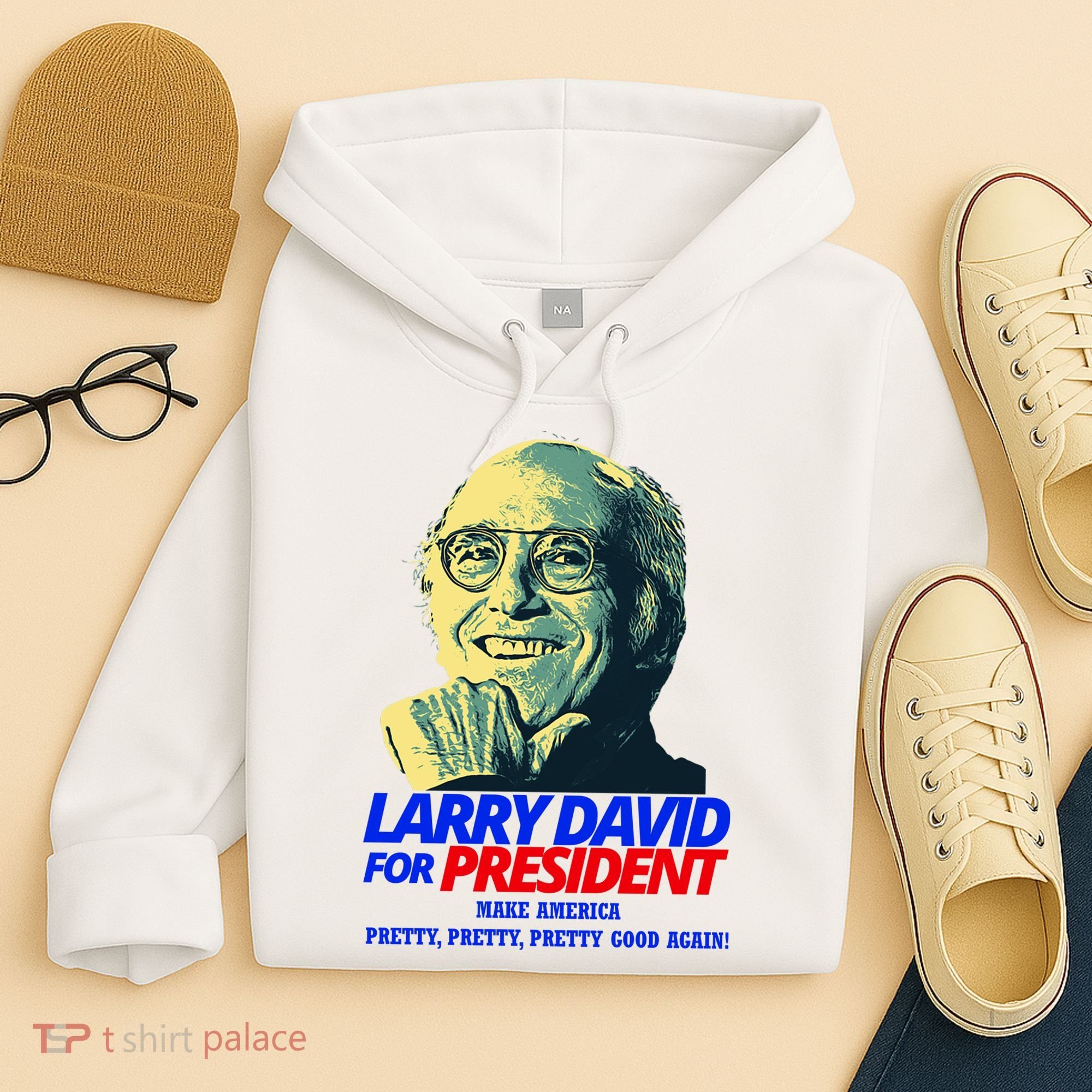 Larry David For President Make America Pretty Good Again Hoodie