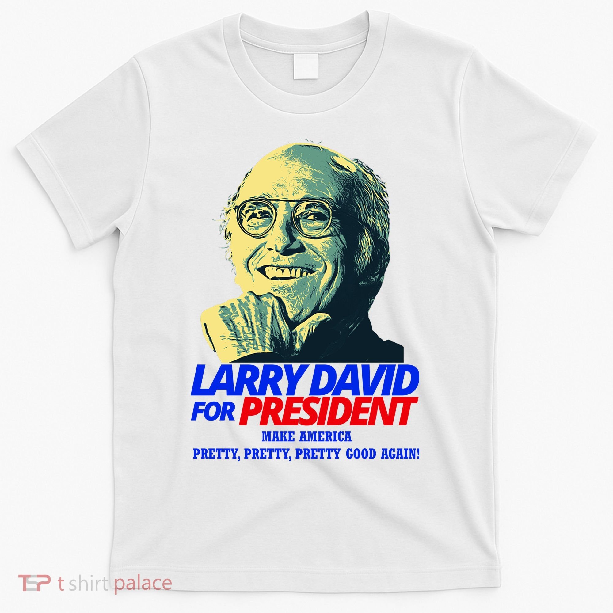 Larry David For President Make America Pretty Good Again T-Shirt