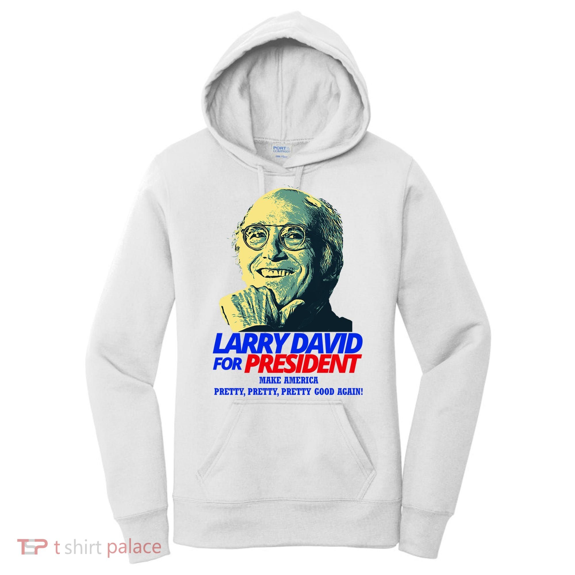 Larry David For President Make America Pretty Good Again Women's Hoodie