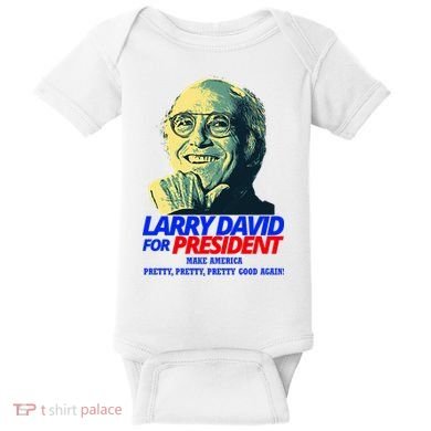 Larry David For President Make America Pretty Good Again Baby Bodysuit