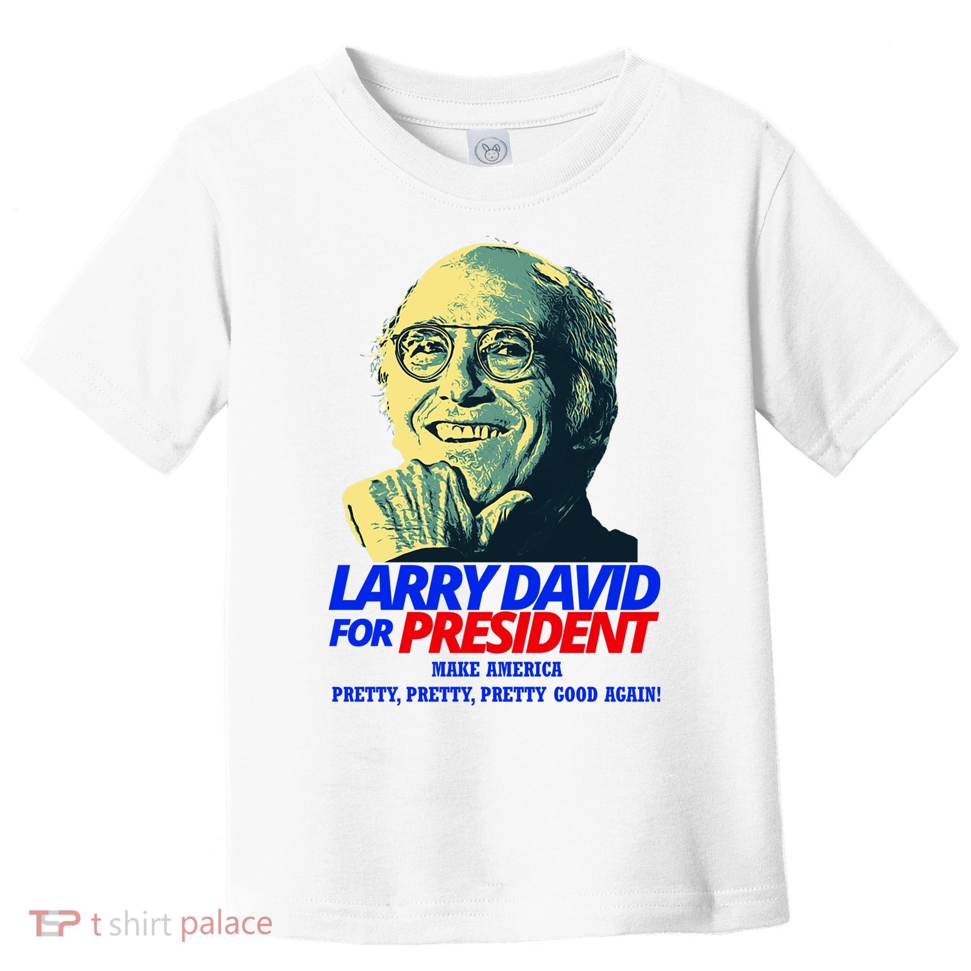 Larry David For President Make America Pretty Good Again Toddler T-Shirt