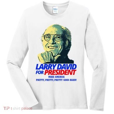 Larry David For President Make America Pretty Good Again Women's Long Sleeve Shirt