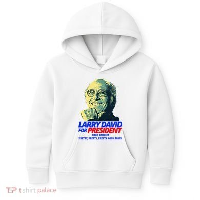 Larry David For President Make America Pretty Good Again Kids Hoodie