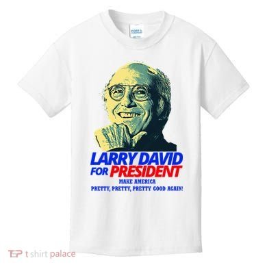 Larry David For President Make America Pretty Good Again Kids T-Shirt