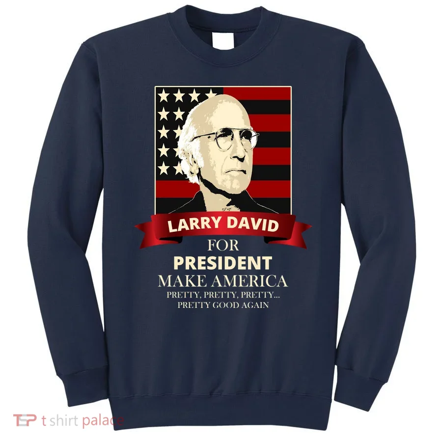 Larry David For President Sweatshirt