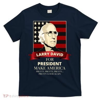 Larry David For President T-Shirt