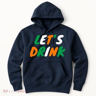 Lets Drink Irish Flag Colors St Patrick's Day Hoodie